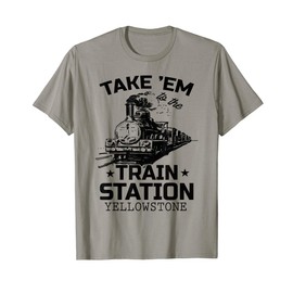 Yellowstone Take Em To The Station Funny T-Shirt, gray