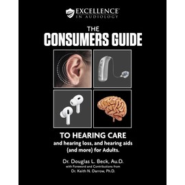 The Consumers Guide: TO HEARING CARE and hearing loss, and hearing aids (and more) for Adults.