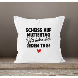 SpecialMe® Cushion Cover Mother's Day Funny Saying Scheiss auf Muttertag wir lieben Dich jeden Tag Gift Mum Children Wir weiß 40 cm x 40 cm