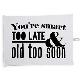 Hippowarehouse You're Smart Too Late And Old Too Soon Tea Towel Eco Printed Dish Cloth Kitchen accessory 50cmx70cm 100% Cotton