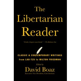 The Libertarian Reader: Classic & Contemporary Writings from Lao-Tzu to Milton Friedman