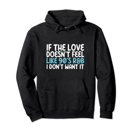 If The Love Doesn't Feel Like 90s R&B Gift Idea Pullover Hoodie
