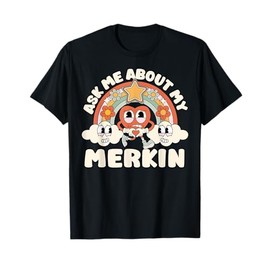 Funny Ask Me About My Merkin Inappropriate Adult Humor T-Shirt