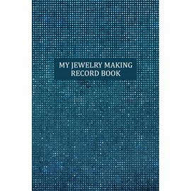 My Jewelry Making Record Book: Jewelry Making Journal for Documenting Process and Estimating Material and Labor Cost - Faux Teal Glitter Cover