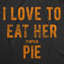 Mens I Love to Eat Her Pumpkin Pie Tshirt Funny Innuendo Thanksgiving Novelty Hilarious Tee Mens Funny T Shirts Thanksgiving T Shirt for Men Funny Food T Black XXL