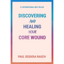 Discovering and Healing Your Core Wound