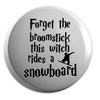 Hippowarehouse Forget the broomstick this witch rides a snowboard Badge