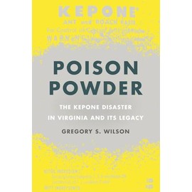 Poison Powder: The Kepone Disaster in Virginia and Its Legacy (Environmental History and the American South)