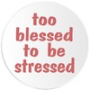 Too Blessed to Be Stressed - 3 Pack Circle Stickers