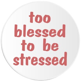 Too Blessed to Be Stressed - 3 Pack Circle Stickers 3 Inch