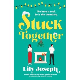 Stuck Together: A totally addictive and perfect enemies-to-lovers, forced-proximity romantic comedy