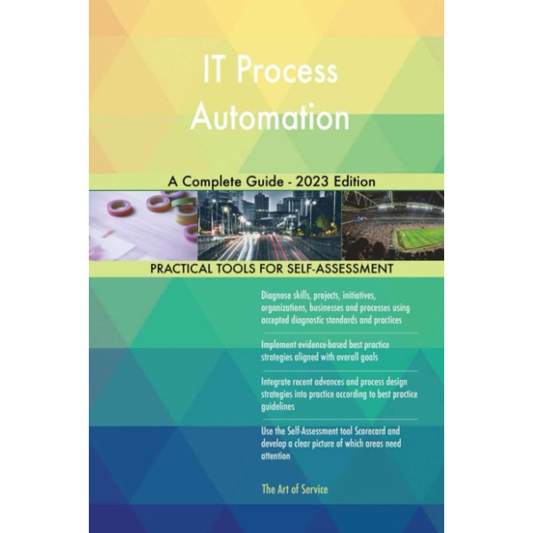 IT Process Automation A Complete Guide - 2023 Edition