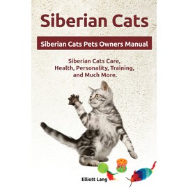  Siberian Cats. Kindle. Siberian Cats Pets Owners Manual. Siberian Cats Care, Health, Personality, Training, and Much More.: Kindle version
