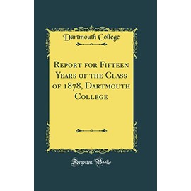 Report for Fifteen Years of the Class of 1878, Dartmouth College (Classic Reprint)