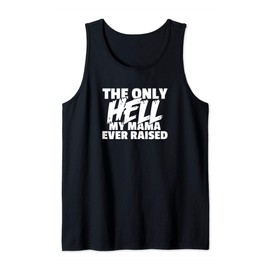 The Only HELL My Mama Ever Raised Wild & Crazy Child Funny Tank Top