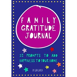Family Gratitude Journal: 52 prompts to add happiness to your home