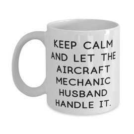 Mother's Day Funny Gifts for Men, Unique Gifts from Wife, Keep Calm and Let the Aircraft Mechanic Husband Handle It, Cool Gifts for Husband