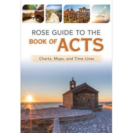 Rose Guide to the Book of Acts: Charts, Maps, and Time Lines