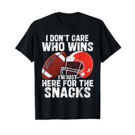 I Don't Care Who Wins I'm Just Here For The Snacks Football T-Shirt