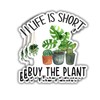 (3 pcs) Life is Short Buy The Plant Sticker for