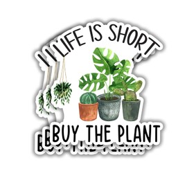 (3 pcs) Life is Short Buy The Plant Sticker for Tumbler Funny Sarcastic Motivational Phrase Inspirational Quote Vinyl Decal for Kindle Laptop Water Bottle Phone Hard Hat - 2.8x3