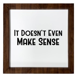 Los Drinkware Hermanos It Doesn't Even Make Sense - Funny Decor Sign Wall Art In Full Print With Wood Frame, 12X12