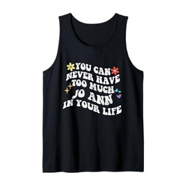 Retro Groovy You Can Never Have Too Much Jo Ann In Your Life Tank Top