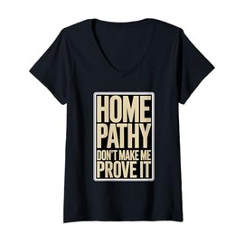Womens Homeopathy Don't Make Me Prove It V-Neck T-Shirt