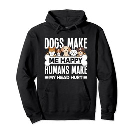 Dogs Make Me Happy Humans Make My Head Hurt Funny Dog Lover Pullover Hoodie