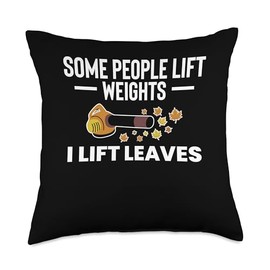 Some People Life Weights I Lift Leaves Leaf Blower Throw Pillow
