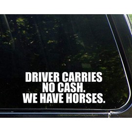 Diamond Graphics Driver Carries No Cash. We Have Horses. (8-3/4" X 3-1/4") Die Cut Decal Bumper Sticker for Windows, Cars, Trucks, Laptops