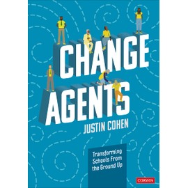 Change Agents: Transforming Schools From the Ground Up