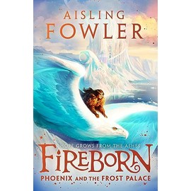 Fireborn: Phoenix and the Frost Palace: Book 2