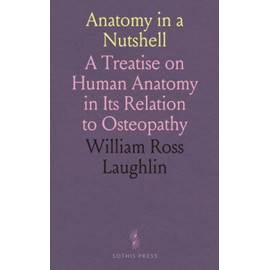 Anatomy in a Nutshell: A Treatise on Human Anatomy in Its Relation to Osteopathy