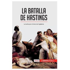 La Batalla De Hastings: La Lucha Por El Trono De Inglaterra