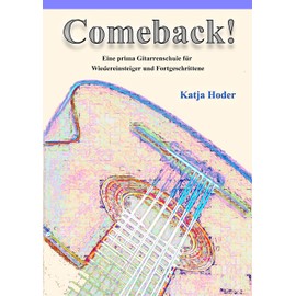 Comeback!: Eine prima Gitarrenschule für Wiedereinsteiger und Fortgeschrittene