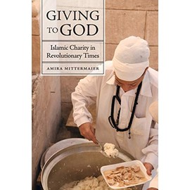 Giving to God: Islamic Charity in Revolutionary Times