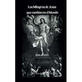 Los Milagros de Jesús que cambiaron el Mundo: Los Milagros de Jesús