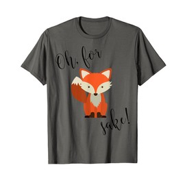 Oh For Fox Sake Shirt T-Shirt