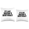 It's my sister's birthday Throw Pillow