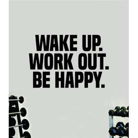 Wake Up Work Out Be Happy Gym Wall Decal Home Decor Art Vinyl Sticker Quote Bedroom Teen Inspirational Motivational Boys Kids School Teacher Fitness Lift Strong Work Out Beast Train Health Barbell Kettlebell Dumbbell Exercise