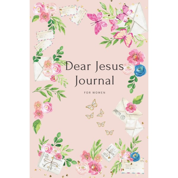 Dear Jesus Journal For Women: Write letters to your Savior