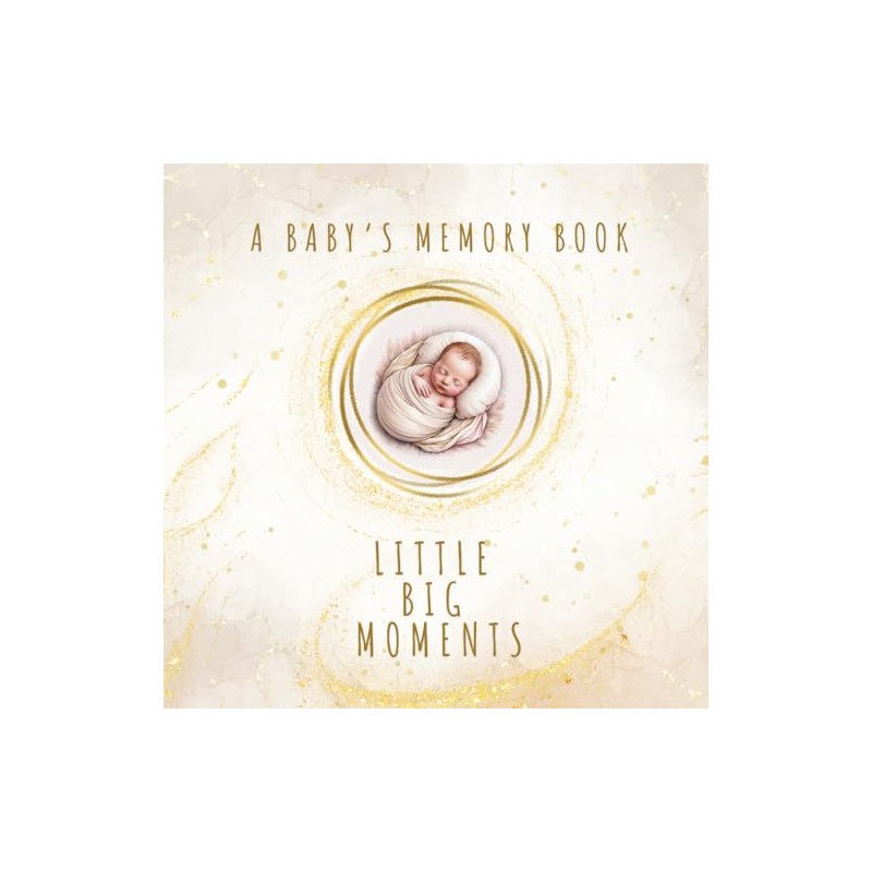 A Baby’s Memory Book - Little Big Moments: • Mama