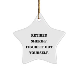 Sheriff Star Ornament Gift Ideas - Retired Sheriff Figure It Out Yourself - White 3-inch Star Ornament with Gold-Tone String for Hanging, Perfect Christmas Unique Gifts from Family to Friends
