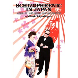 Schizophrenic in Japan: An American Ex-Pat's Guide to Japanese and American Society/Politics & Humor