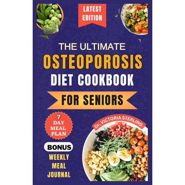 THE ULTIMATE OSTEOPOROSIS DIET COOKBOOK FOR SENIORS: Delicious and Nutrient-Rich