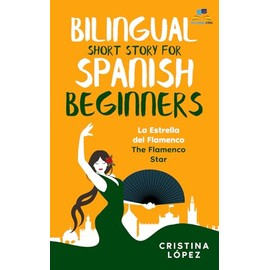 La Estrella del Flamenco. Bilingual Short Story for Spanish Beginners.
