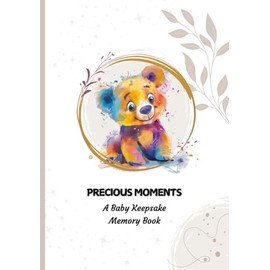 Precious Moments A Baby Keepsake Memory Book: Early Years Milestone Book for Boys and Girls, The Prefect Pregnancy Gift for Parents of Infants, ... for Photographs (Watercolour Animal Themed)
