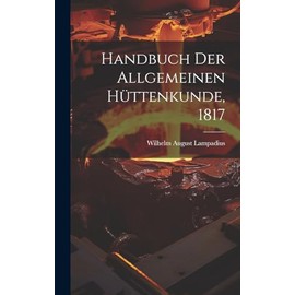 Handbuch der allgemeinen Hüttenkunde, 1817 (German Edition)