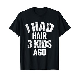 I Had Hair 3 Kids Ago, Funny Bald Men Pun Joke, Retro Style T-Shirt